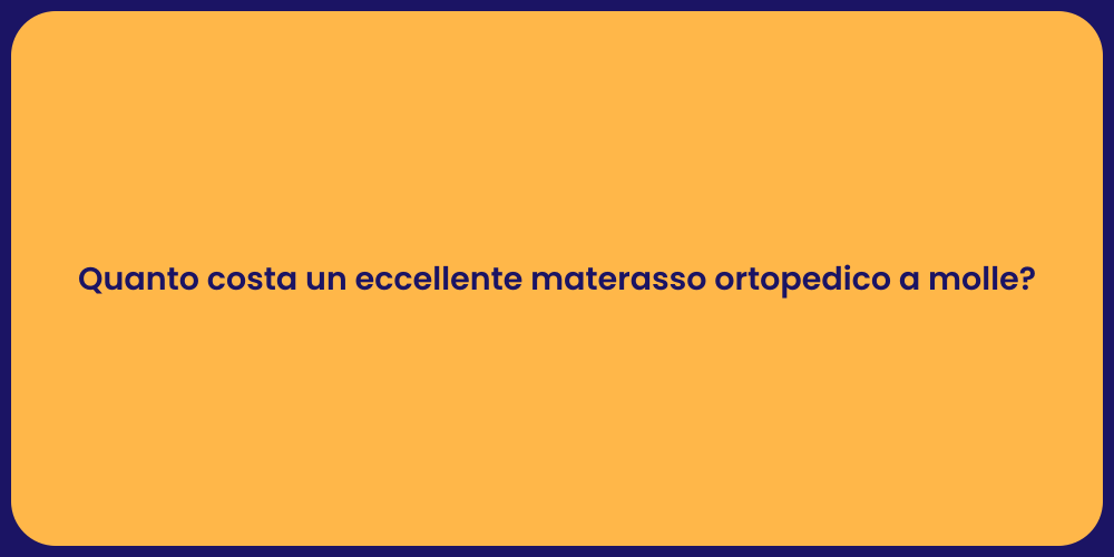 Quanto costa un eccellente materasso ortopedico a molle?