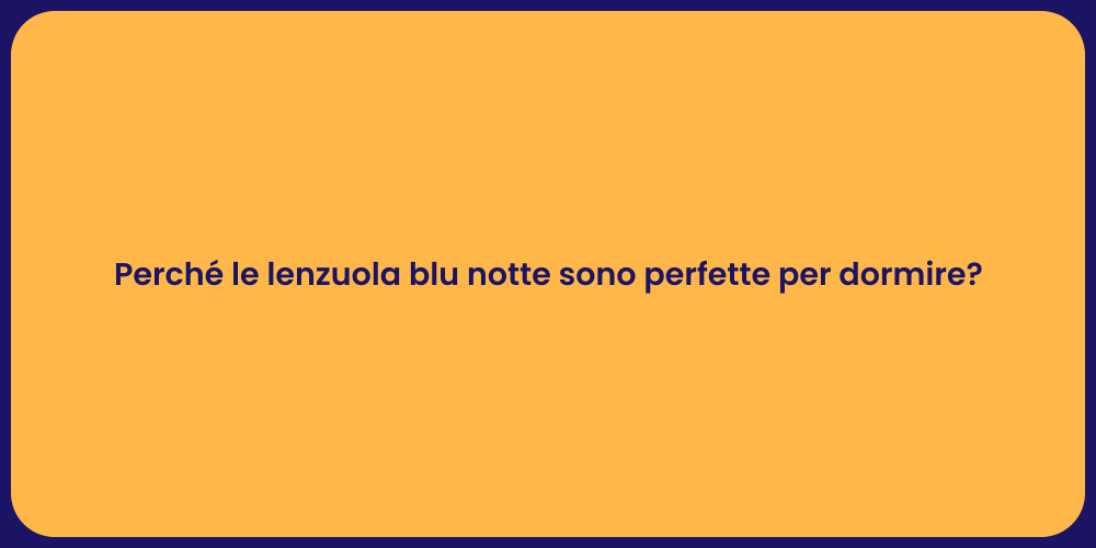 Perché le lenzuola blu notte sono perfette per dormire?