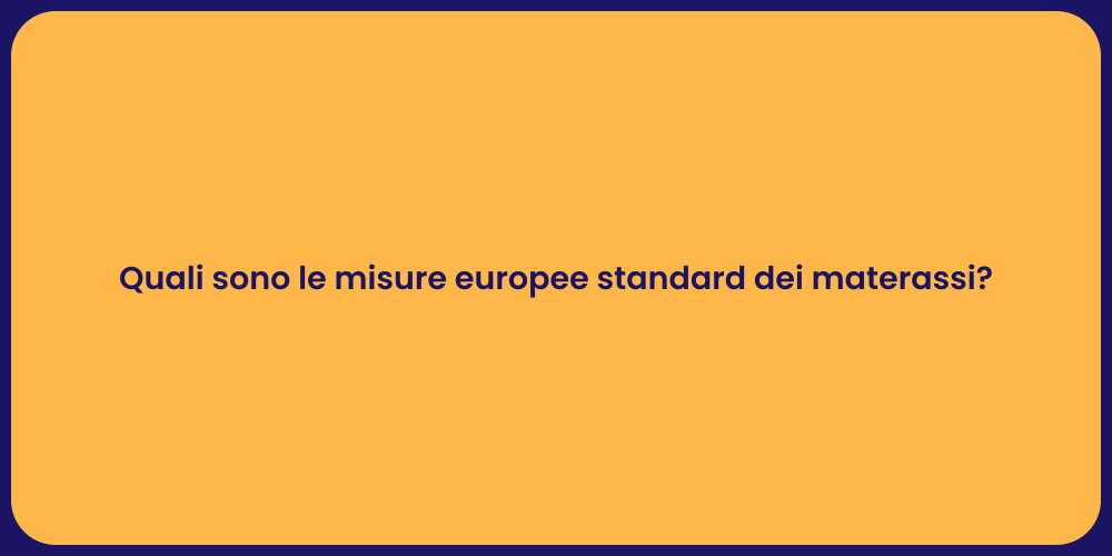 Quali sono le misure europee standard dei materassi?