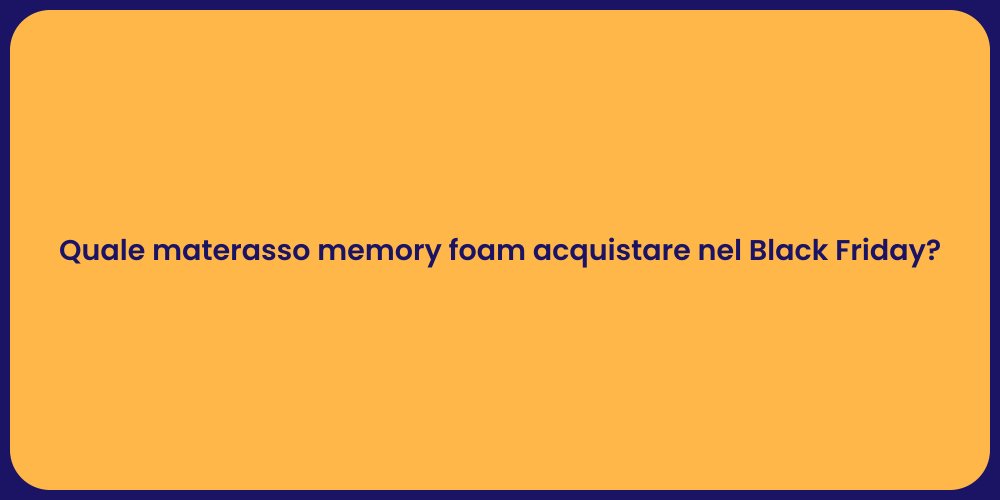 Quale materasso memory foam acquistare nel Black Friday?