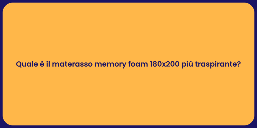 Quale è il materasso memory foam 180x200 più traspirante?