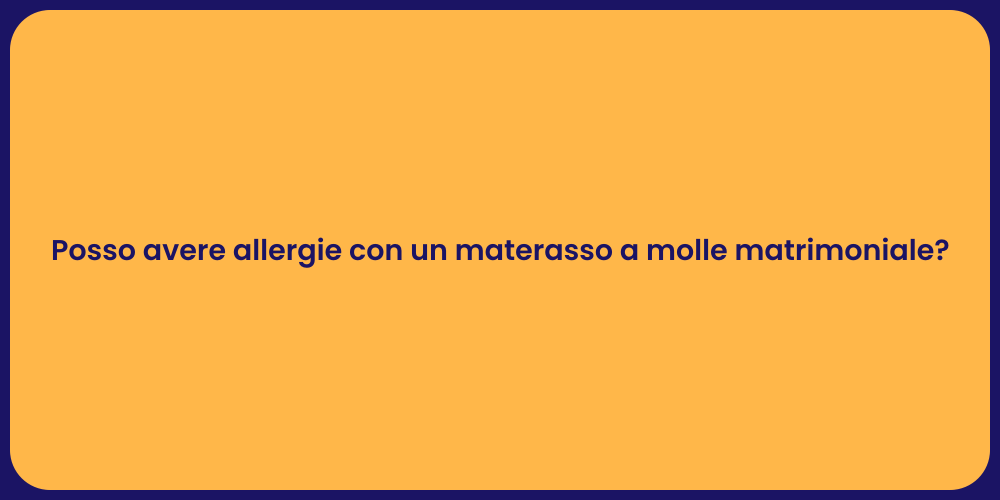 Posso avere allergie con un materasso a molle matrimoniale?
