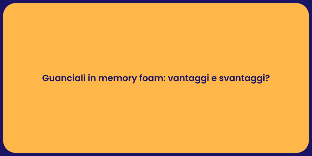 Guanciali in memory foam: vantaggi e svantaggi?