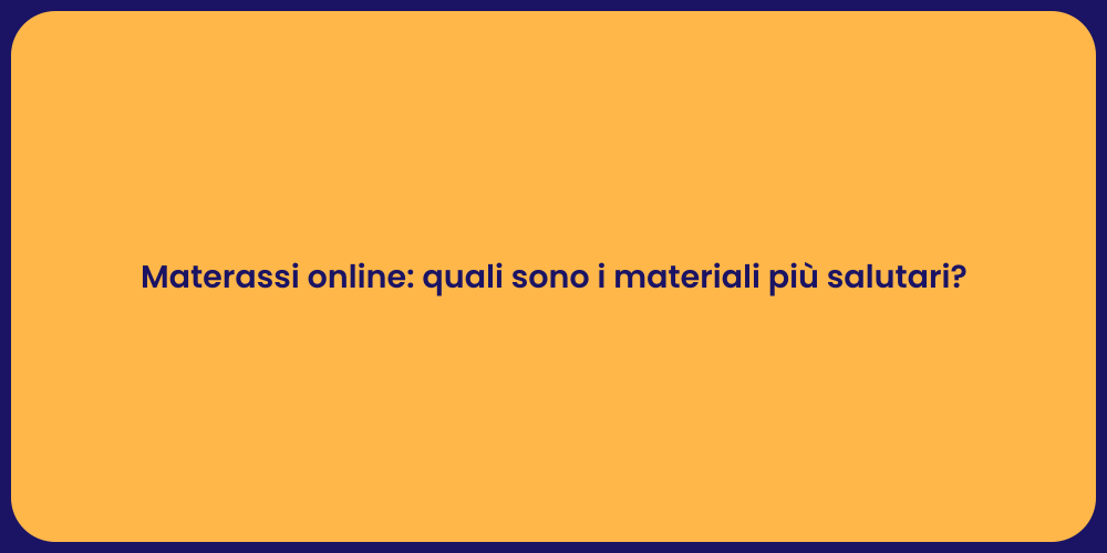 Materassi online: quali sono i materiali più salutari?