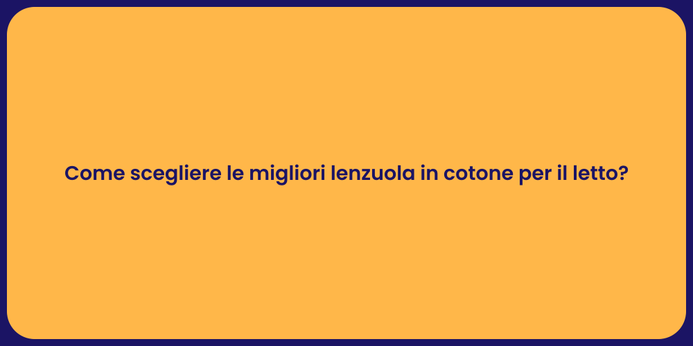 Guida alla Scelta delle Lenzuola Ideali