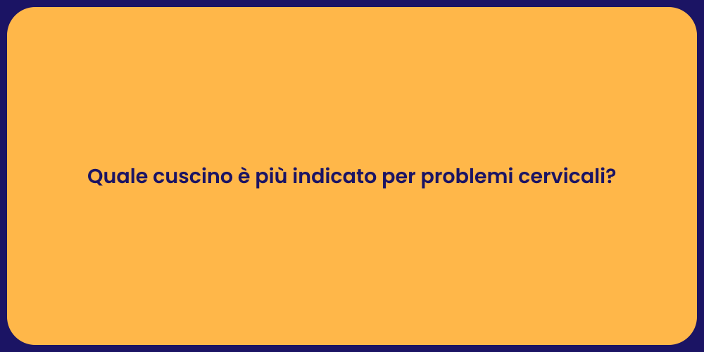 Quale cuscino è più indicato per problemi cervicali?