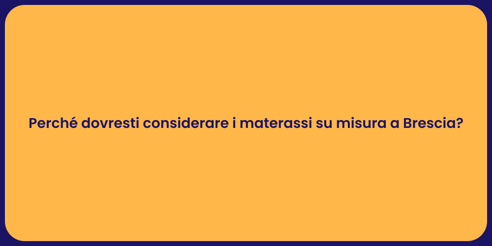 Perché dovresti considerare i materassi su misura a Brescia?