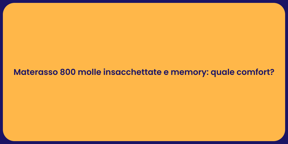 Materasso 800 molle insacchettate e memory: quale comfort?