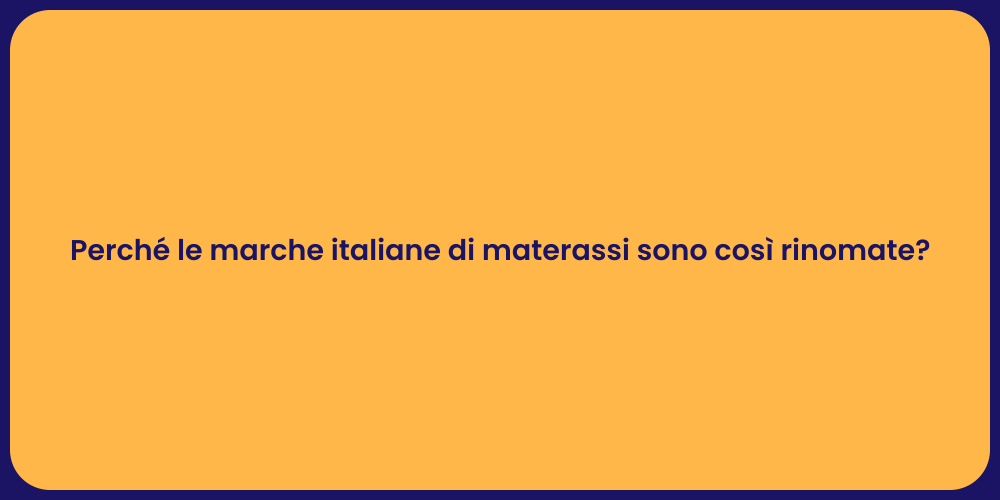 Perché le marche italiane di materassi sono così rinomate?