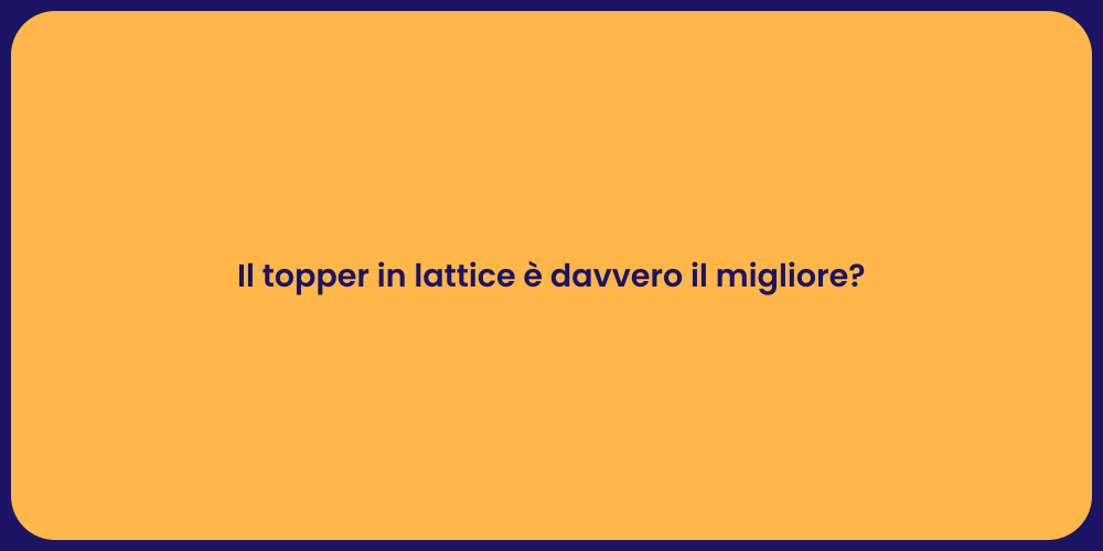 Il topper in lattice è davvero il migliore?