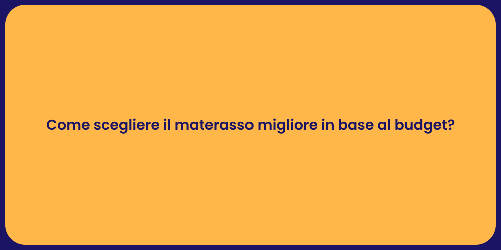 Come scegliere il materasso migliore in base al budget?