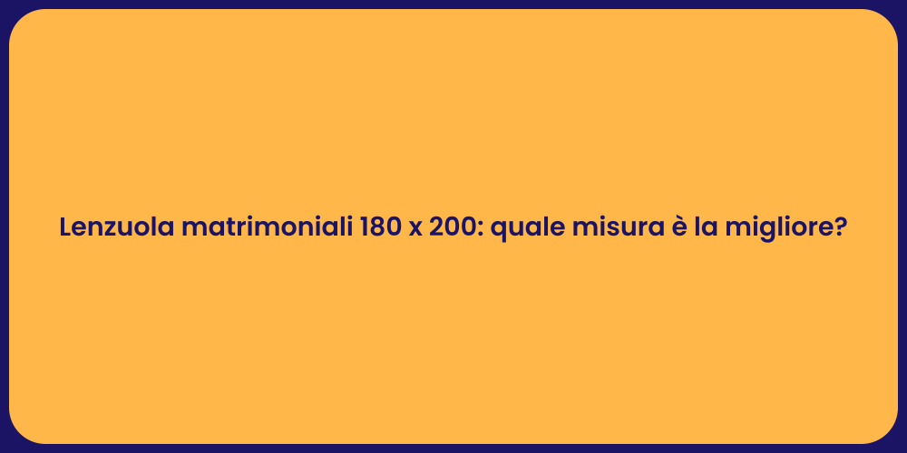 Lenzuola matrimoniali 180 x 200: quale misura è la migliore?