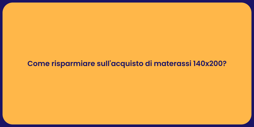 Come risparmiare sull'acquisto di materassi 140x200?
