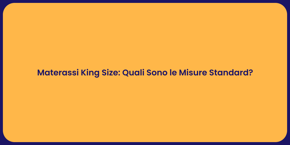 Materassi King Size: Quali Sono le Misure Standard?