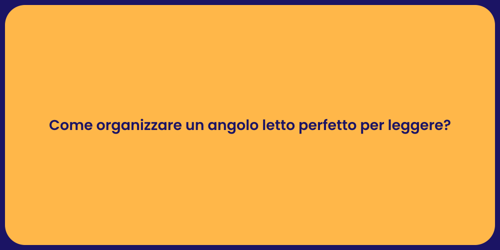 Come organizzare un angolo letto perfetto per leggere?