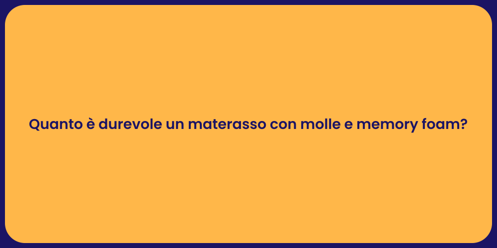 Quanto è durevole un materasso con molle e memory foam?