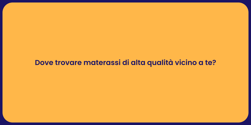 Dove trovare materassi di alta qualità vicino a te?