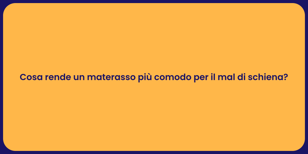 Cosa rende un materasso più comodo per il mal di schiena?