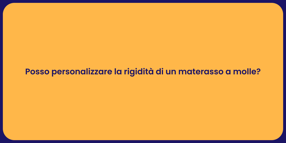 Posso personalizzare la rigidità di un materasso a molle?