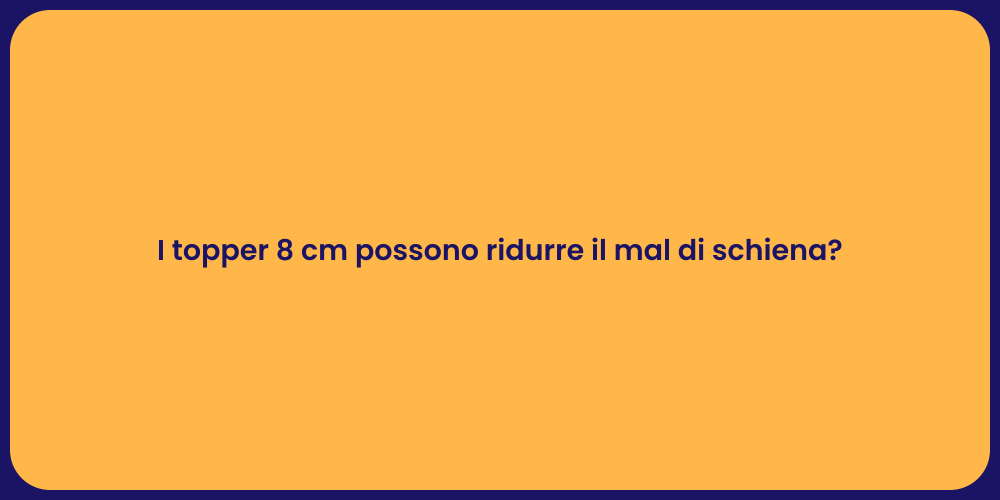 I topper 8 cm possono ridurre il mal di schiena?