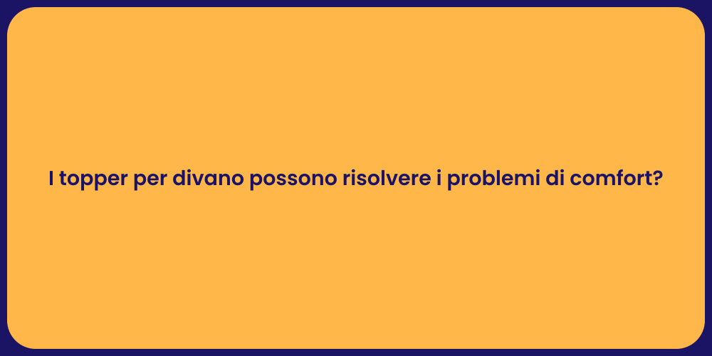 I topper per divano possono risolvere i problemi di comfort?
