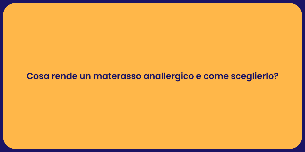 Cosa rende un materasso anallergico e come sceglierlo?