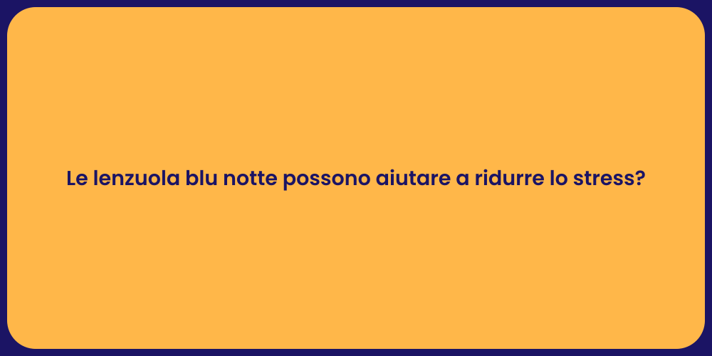Le lenzuola blu notte possono aiutare a ridurre lo stress?
