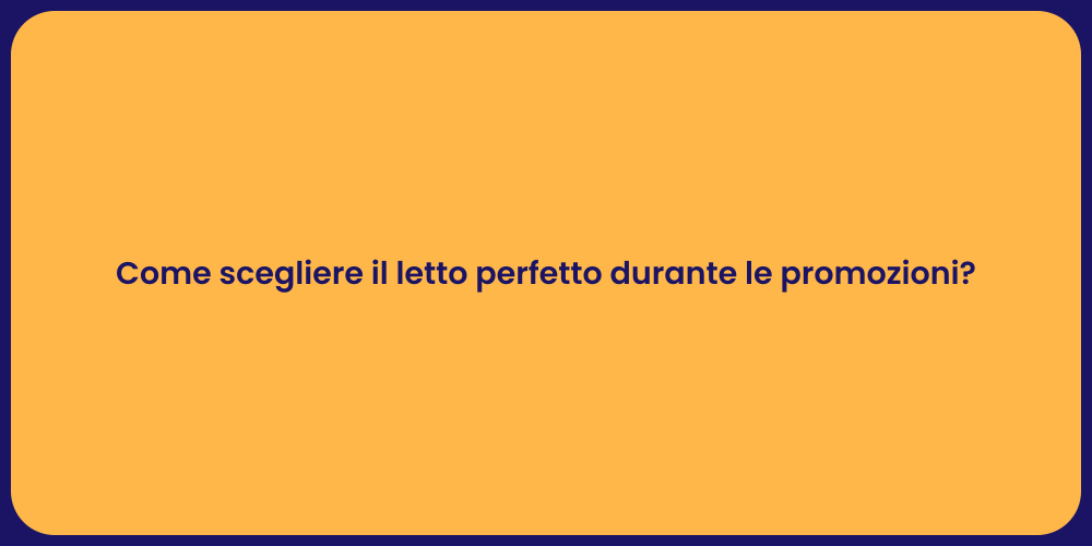 Come scegliere il letto perfetto durante le promozioni?