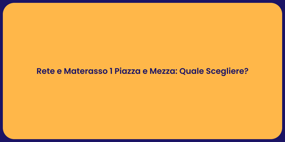 Rete e Materasso 1 Piazza e Mezza: Quale Scegliere?