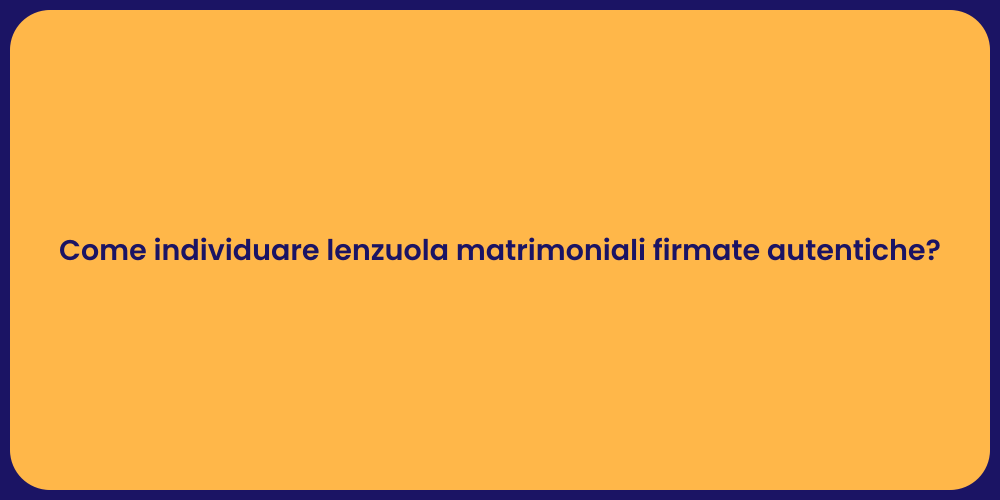 Come individuare lenzuola matrimoniali firmate autentiche?