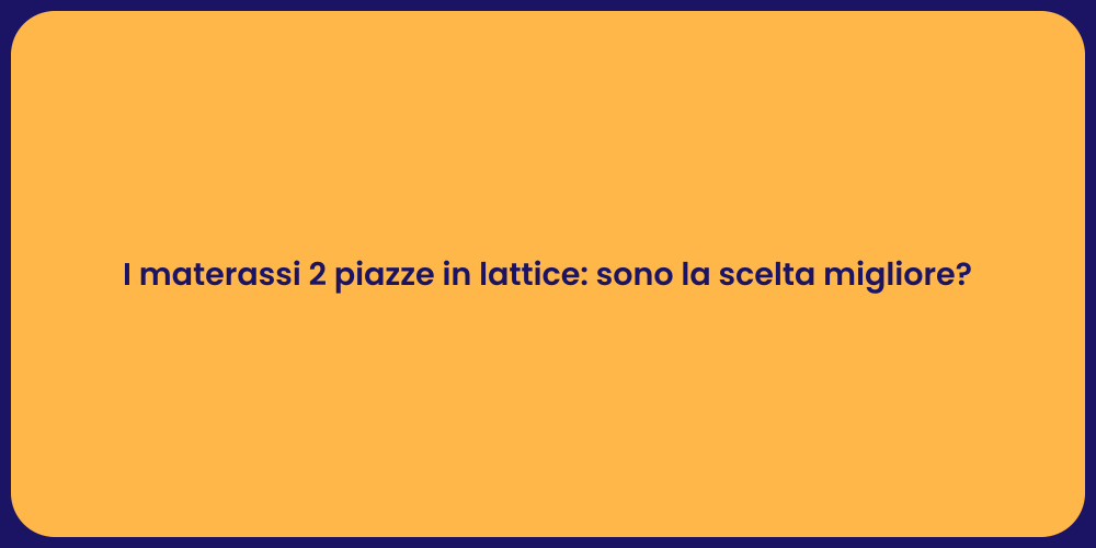 I materassi 2 piazze in lattice: sono la scelta migliore?