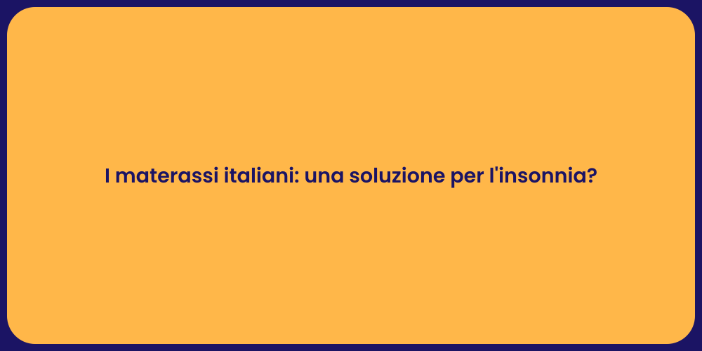 I materassi italiani: una soluzione per l'insonnia?