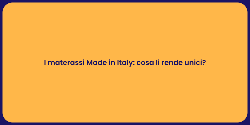 I materassi Made in Italy: cosa li rende unici?