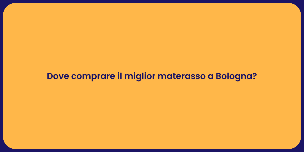 Dove comprare il miglior materasso a Bologna?