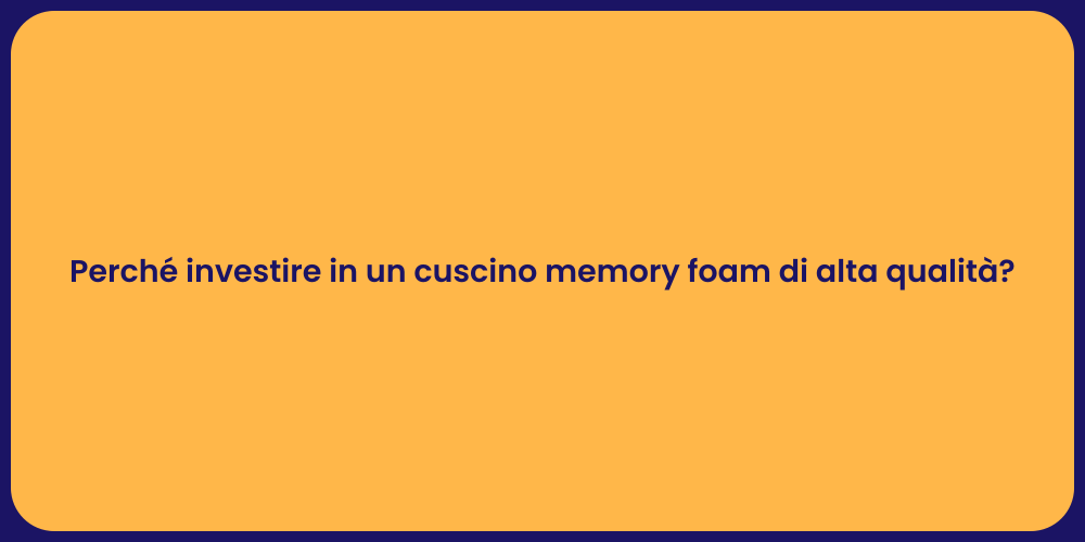 Perché investire in un cuscino memory foam di alta qualità?