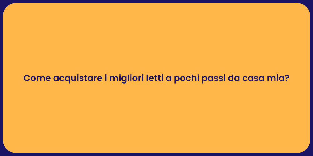 Come acquistare i migliori letti a pochi passi da casa mia?