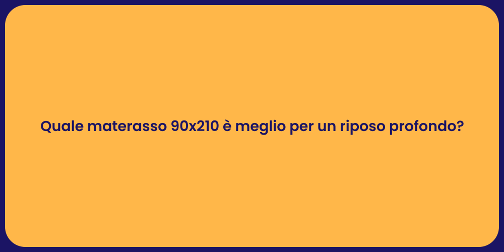 Quale materasso 90x210 è meglio per un riposo profondo?