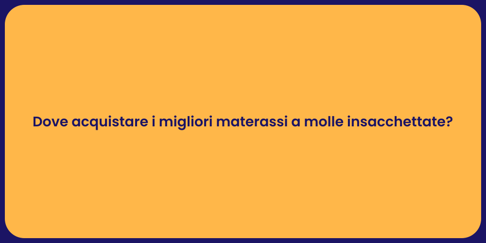 Dove acquistare i migliori materassi a molle insacchettate?