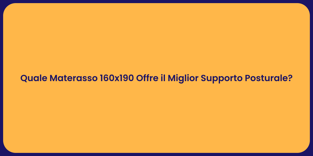 Quale Materasso 160x190 Offre il Miglior Supporto Posturale?