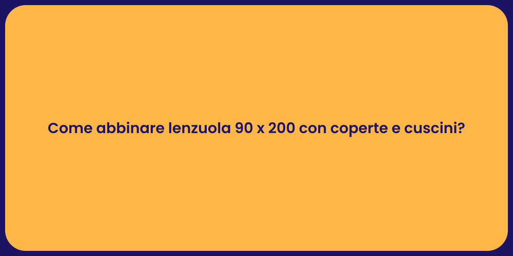 Come abbinare lenzuola 90 x 200 con coperte e cuscini?