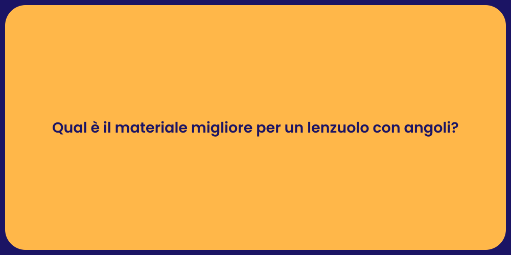 Qual è il materiale migliore per un lenzuolo con angoli?