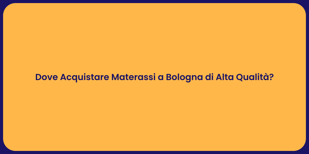 Dove Acquistare Materassi a Bologna di Alta Qualità?