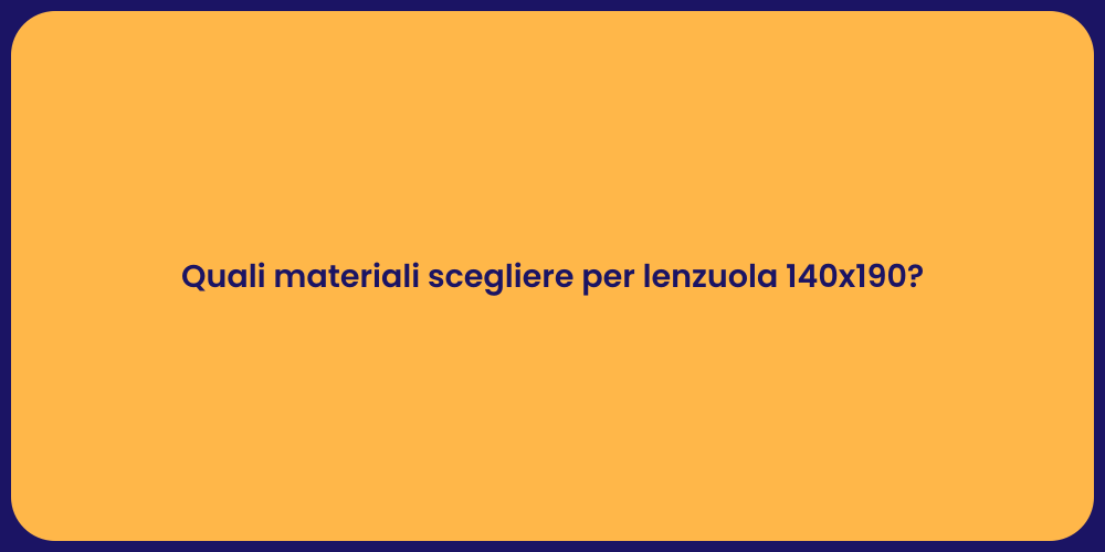 Quali materiali scegliere per lenzuola 140x190?
