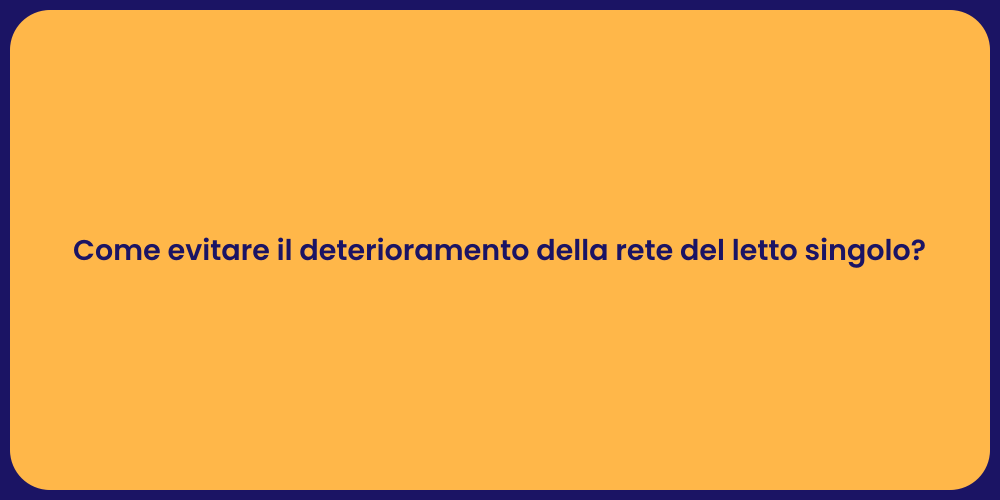 Come evitare il deterioramento della rete del letto singolo?