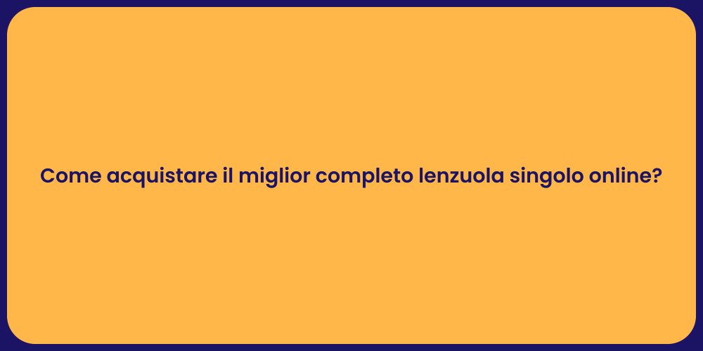 Come acquistare il miglior completo lenzuola singolo online?