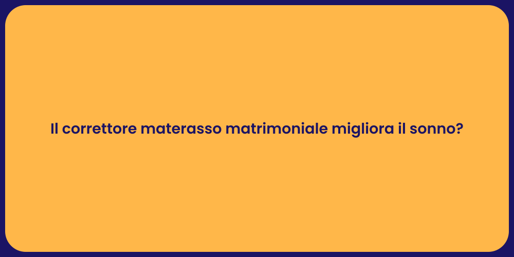 Il correttore materasso matrimoniale migliora il sonno?