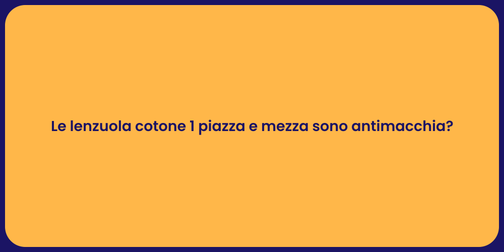 Le lenzuola cotone 1 piazza e mezza sono antimacchia?