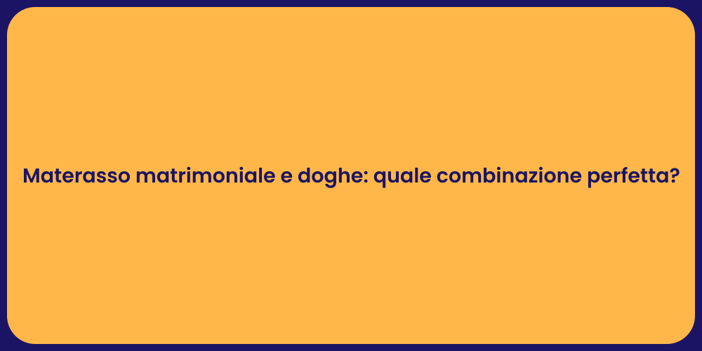 Materasso matrimoniale e doghe: quale combinazione perfetta?