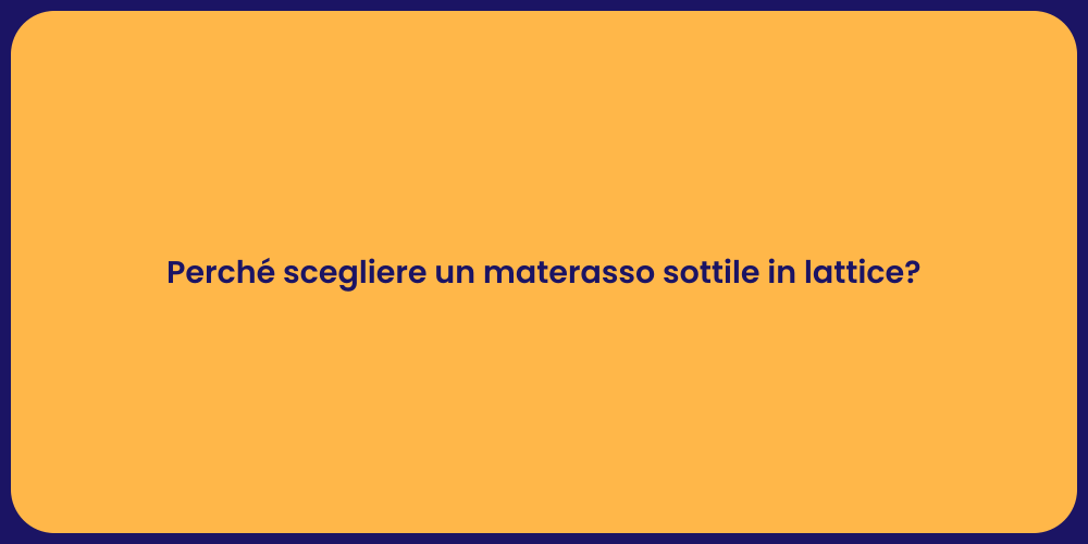 Perché scegliere un materasso sottile in lattice?