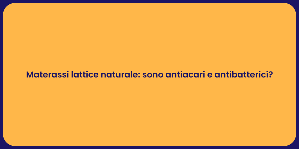 Materassi lattice naturale: sono antiacari e antibatterici?